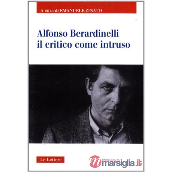 Alfonso Berardinelli. Il critico come intruso