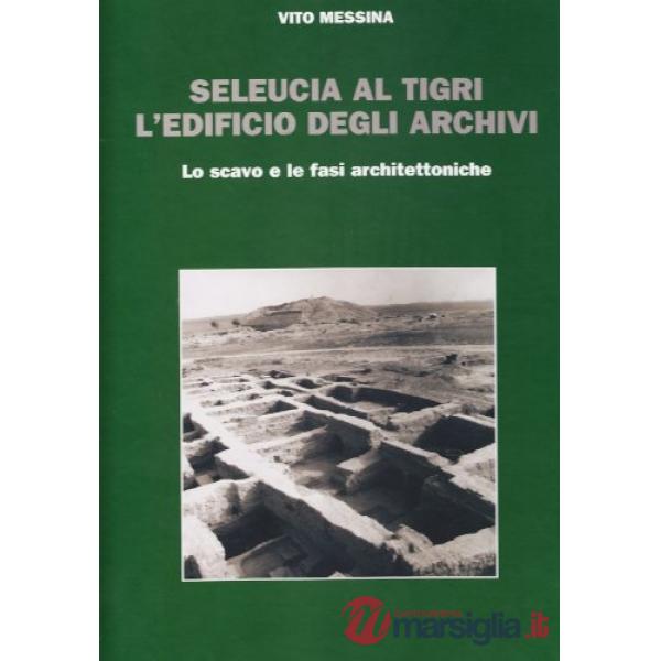 Seleucia al Tigri. L'edificio degli archivi. Lo scavo e le fasi architettoniche