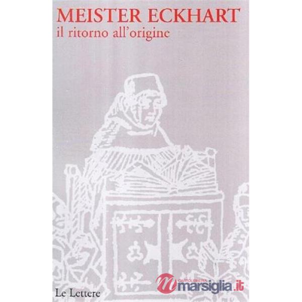 Meister Eckhart. Il ritorno all'origine