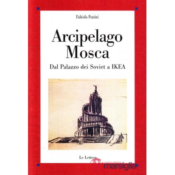 Arcipelago Mosca. Dal palazzo dei Soviet a Ikea