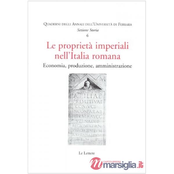 Proprietà imperiali nell'Italia romana. Economia, produzione, amministrazione (Le)