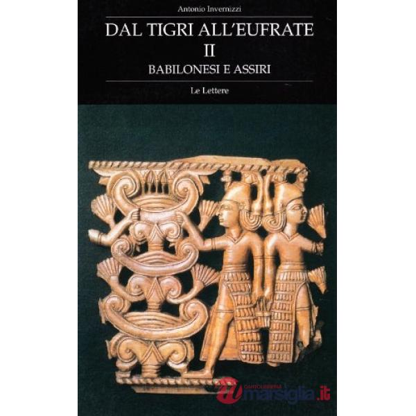 Dal Tigri all'Eufrate. Babilonesi e assiri. Vol. 2