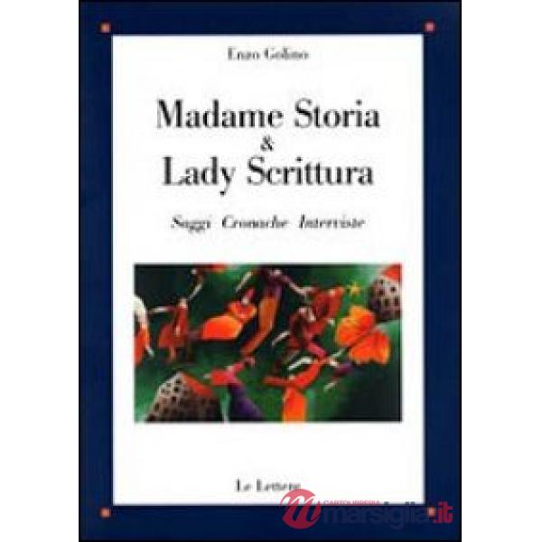 Madame Storia & Lady Scrittura. Saggi cronache interviste