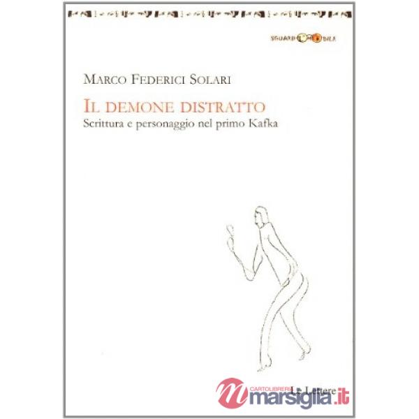 Demone distratto. Scrittura e personaggio nel primo Kafka (Il)