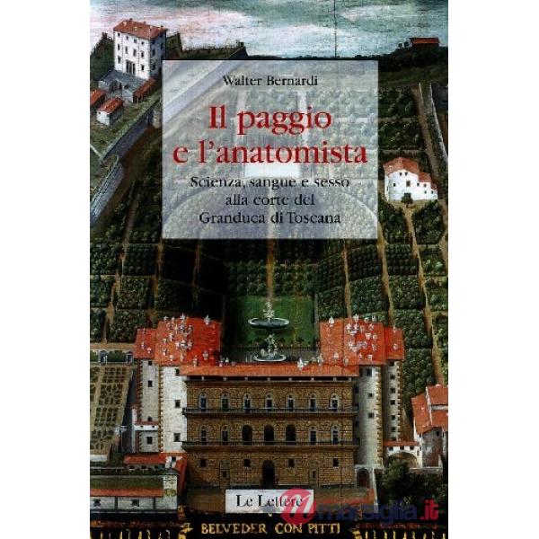 Paggio e l'anatomista. Scienza, sangue e sesso alla corte del granduca di Toscana. Ediz. illustrata (Il)