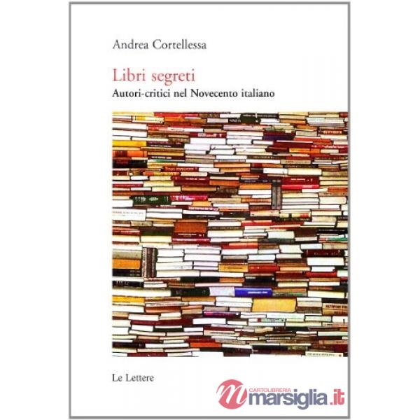 Libri segreti. Autori critici nel Novecento italiano
