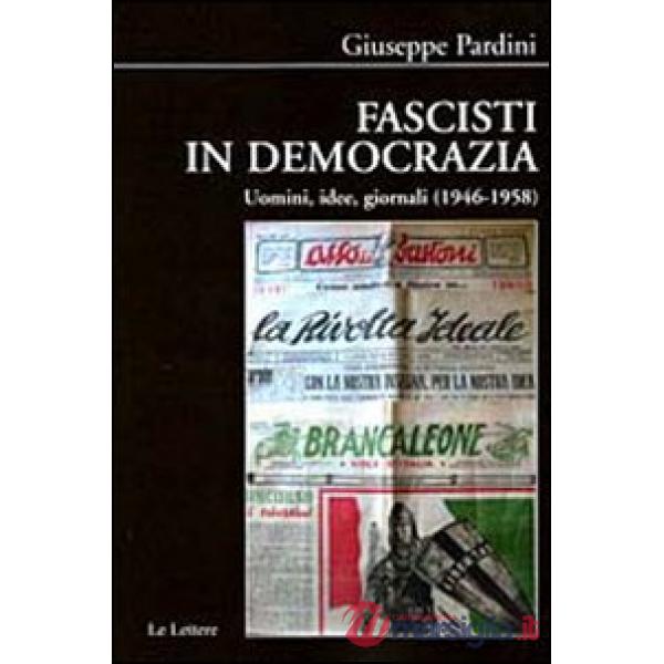 Fascisti in democrazia. Uomini, idee, giornali (1946-1958)