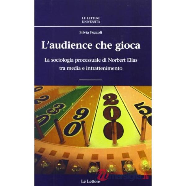 Audience che gioca. La sociologia processuale di Norbert Elias tra media e intrattenimento (L')