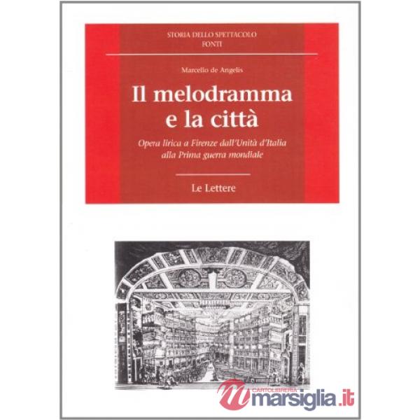Melodramma e la città. Opera lirica a Firenze dall'Unità d'Italia alla prima guerra mondiale (Il)
