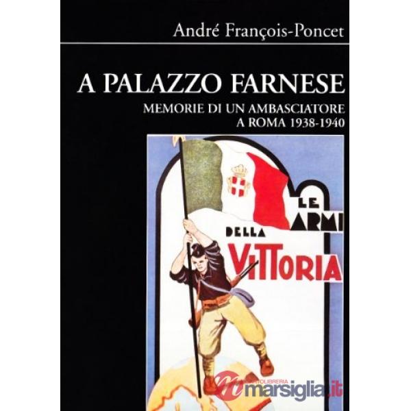 A palazzo Farnese. Memorie di un ambasciatore a Roma (1938-1940)