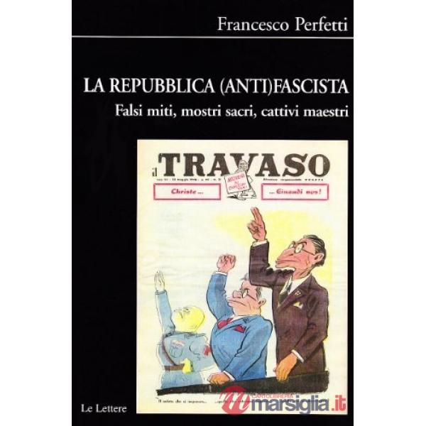 Repubblica (anti)fascista. Falsi miti, mostri sacri, cattivi maestri (La)