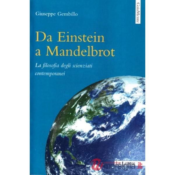 Da Einstein a Mandelbrot. La filosofia degli scienziati contemporanei