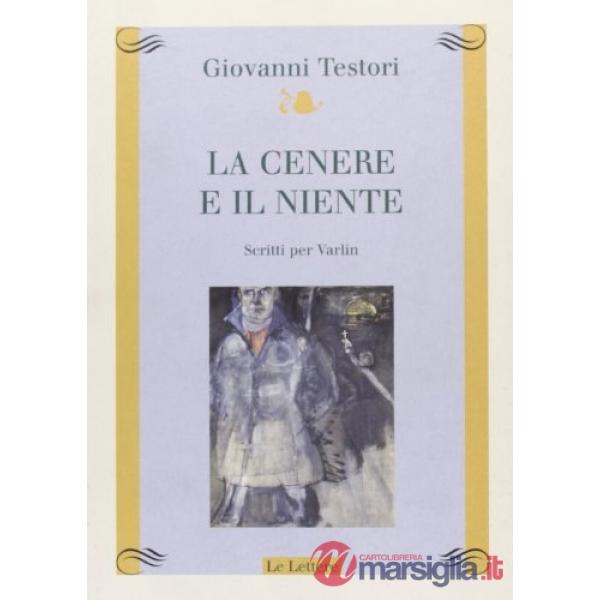 Cenere e il niente. Scritti per Varlin (La)