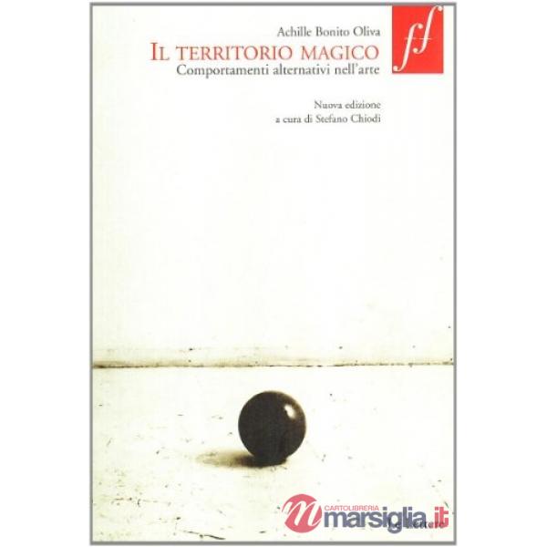 Territorio magico. Comportamenti alternativi nell'arte (Il)