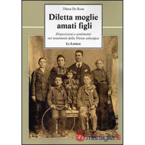 Diletta moglie, amati figli. Disposizioni e sentimenti nei testamenti della Trie