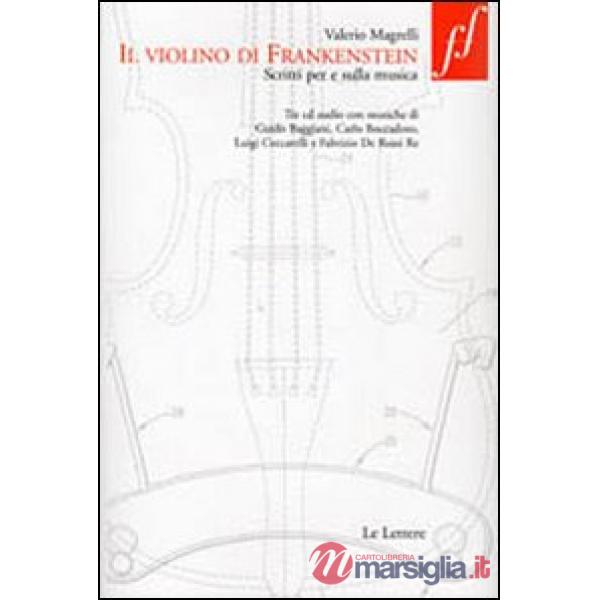 Violino di Frankenstein. Scritti per e sulla musica. Con 3 CD Audio (Il)