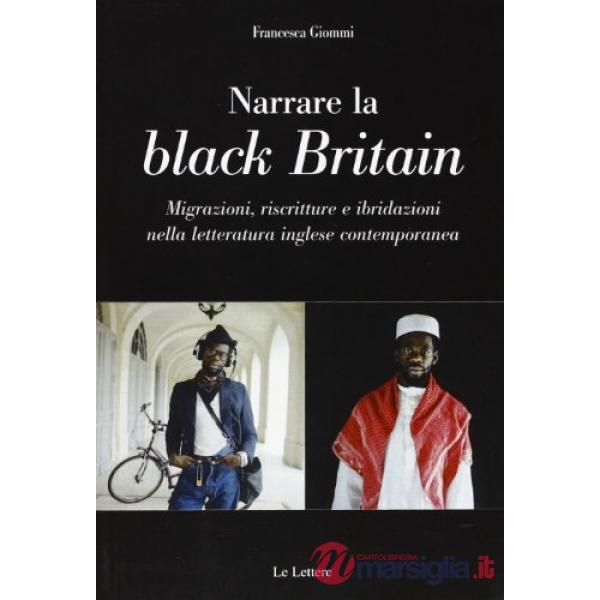 Narrare in black britain. Migrazione, riscritture e ibridazioni nella letteratura inglese contemporanea