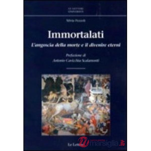 Immortalati. L'angoscia della morte e il divenire eterni