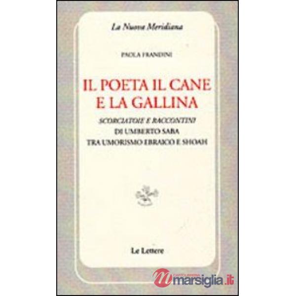 Poeta il cane e la gallina. Scorciatoie e raccontini di Umberto Saba tra umorismo ebraico e Shoah (Il)