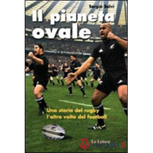 Pianeta ovale. Viaggio nel rugby. L'altro volto del football. Ediz. illustrata (Il)