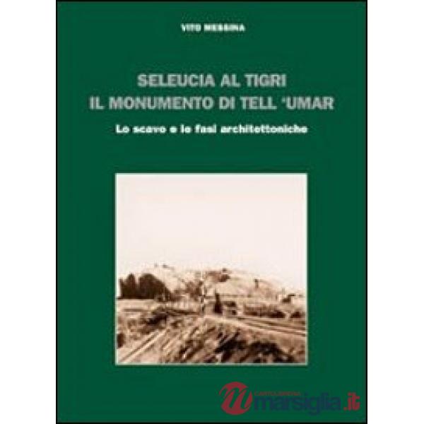 Seleucia al Tigri. Il monumento di Tell 'Umar. Lo scavo e le fasi architettoniche