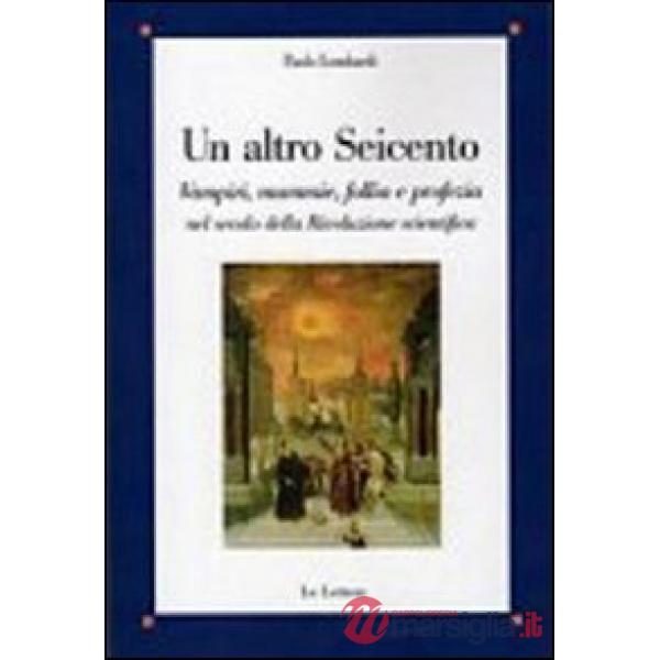 Altro Seicento. Vampiri, mummie, follia e profezia nel secolo della rivoluzione scientifica (Un)