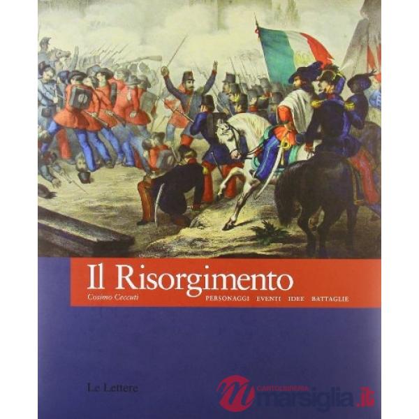 Risorgimento. Personaggi eventi idee battaglie (Il)