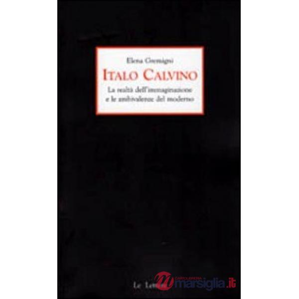 Italo Calvino. La realtà dell'immaginazione e le ambivalenze del moderno