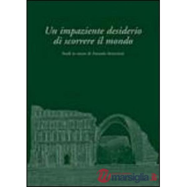 Impaziente desiderio di scorrere il mondo. Studi in onore di Antonio Invernizzi (Un)