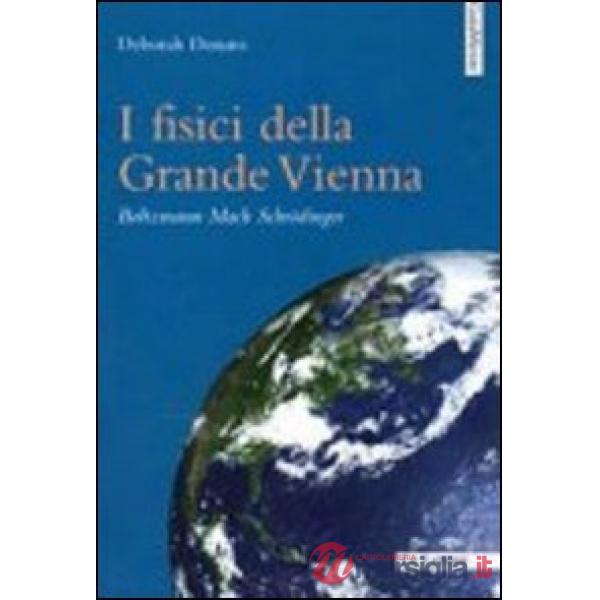 Fisici della grande Vienna. Boltzmann, Mach, Schrodinger (I)