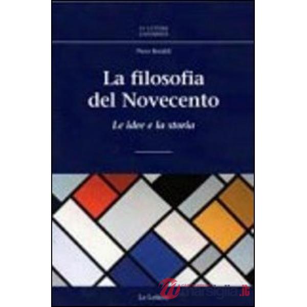 Filosofia del novecento. Le idee e la storia (La)