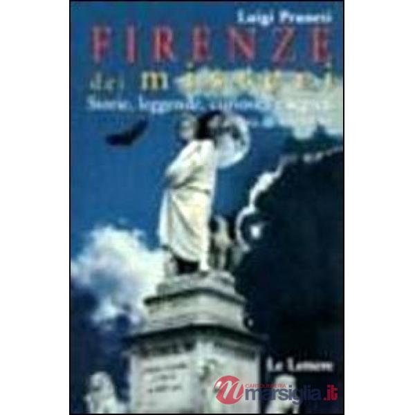 Firenze dei misteri. Storie, leggende, curiosità e segreti all'ombra del Cupolon
