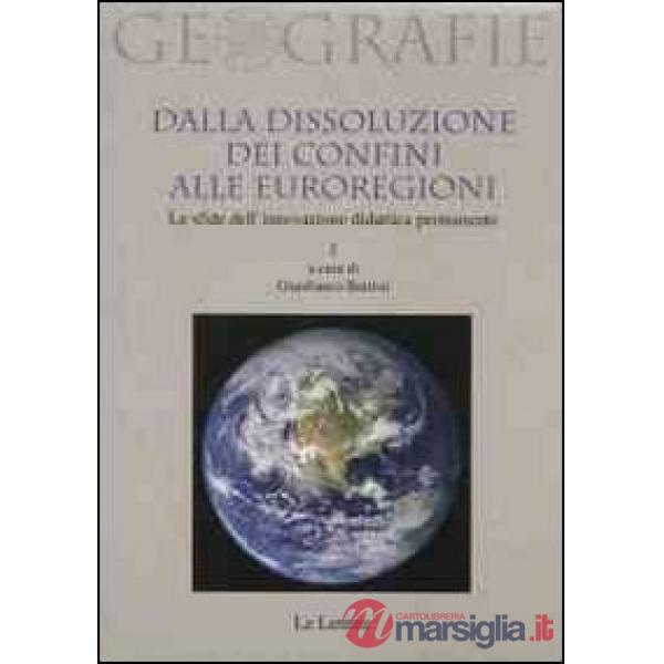 Dalla dissoluzione dei confini alle euroregioni. Le sfide dell'innovazione didattica permanente. Vol. 1