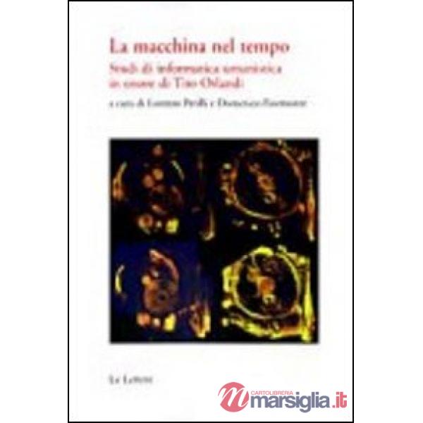 Macchina del tempo. Studi di informatica umanistica in onore di Tito Orlandi (La)