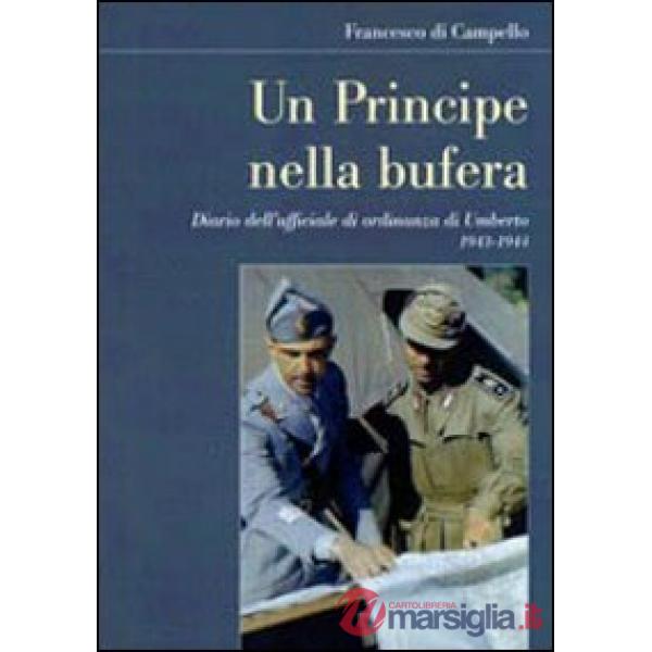 Principe nella bufera. Diario dell'ufficiale di ordinanza di Umberto 1943-1944 (Un)