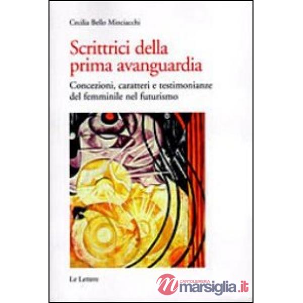 Scrittrici della prima avanguardia. Concezione, caratteri e testimonianze del femminile nel futurismo
