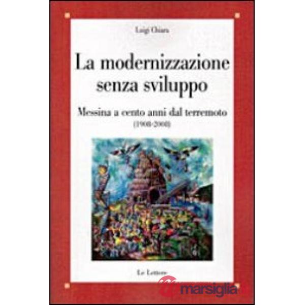Modernizzazione senza sviluppo. Messina a cento anni dal terremoto (1908-2008) (La)
