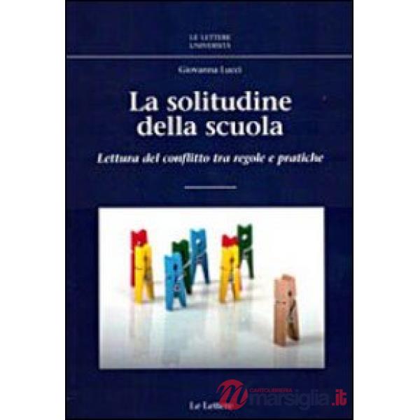 Solitudine della scuola. Lettura del conflitto tra regole e pratiche (La)