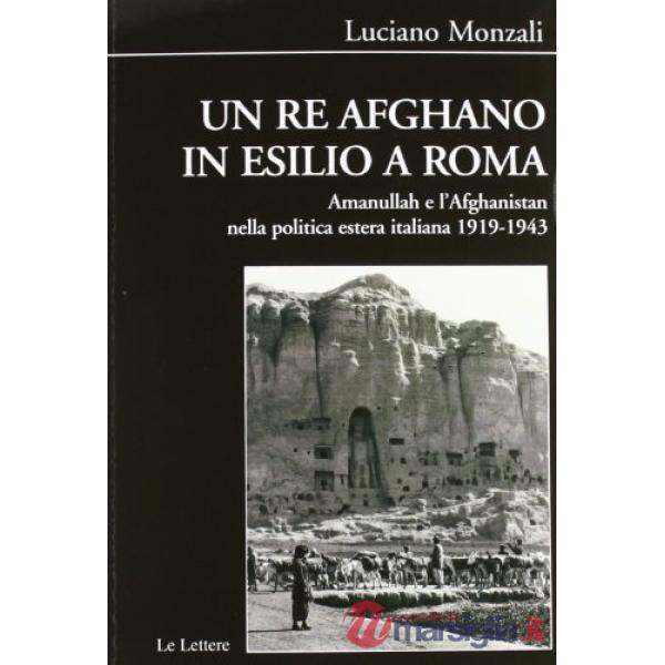 Re afghano in esilio a Roma. Amanullah e l'Afghanistan nella politica estera ita