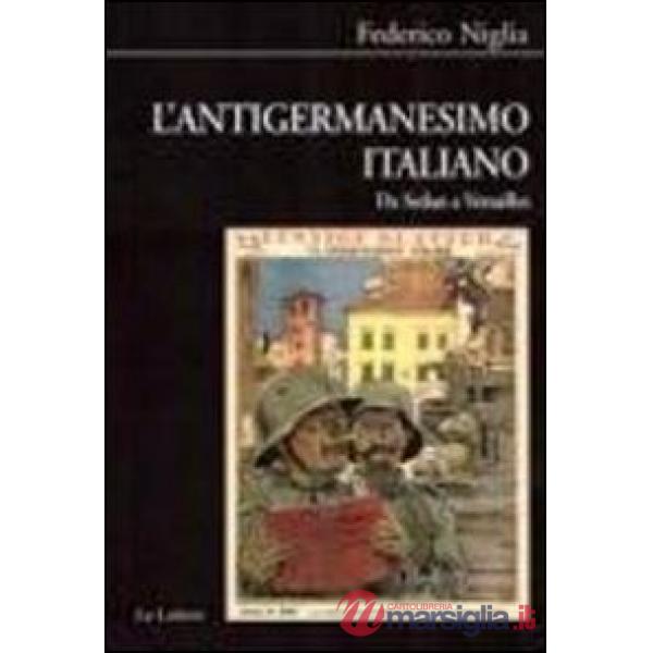 Antigermanesimo italiano. Da Sedan a Versailles (L')