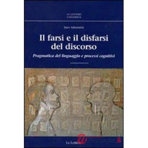 Farsi e il disfarsi del discorso. Pragmatica del linguaggio e processi cognitivi