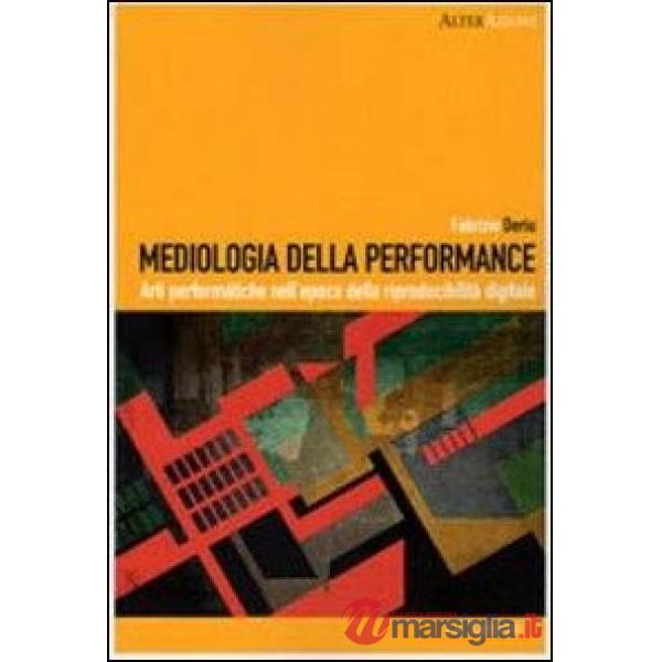 Mediologia della performance. Arti performatiche nell'epoca della riproducibilità digitale