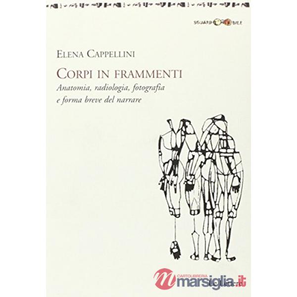Corpi in frammenti. Anatomia, radiologia, fotografia e forma breve