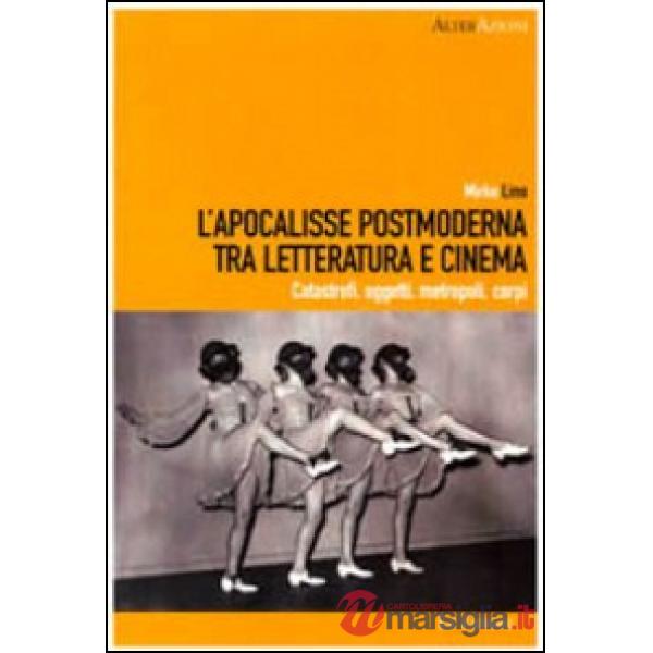 Apocalisse postmoderna tra letteratura e cinema. Catastrofi, oggetti, metropoli, corpi (L')