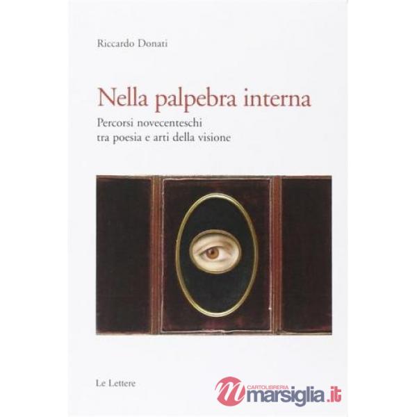 Nella palpebra interna. Percorsi novecenteschi tra poesia e arti della visione
