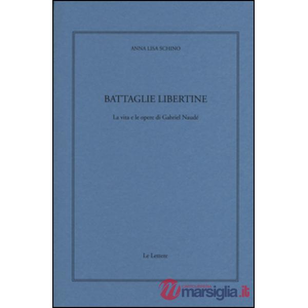 Battaglie libertine. La vita e le opere di Gabriel Naudé