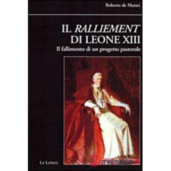 Ralliement di Leone XIII. Il fallimento di un progetto pastorale (Il)