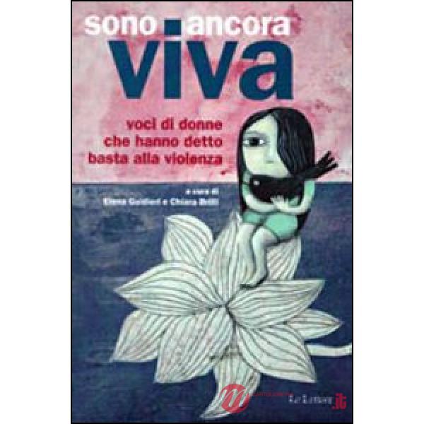 Sono ancora viva. Voci di donne che hanno detto basta alla violenza