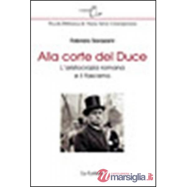 Alla corte del Duce. L'aristocrazia romana e il fascismo