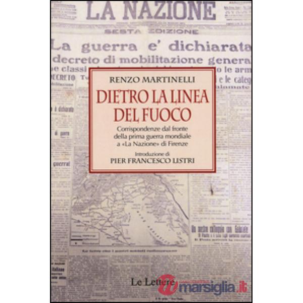 Dietro la linea del fuoco. Corrispondenze dal fronte della prima guerra mondiale